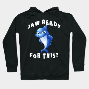 Funny Shark saying Jaw Ready for This Hoodie